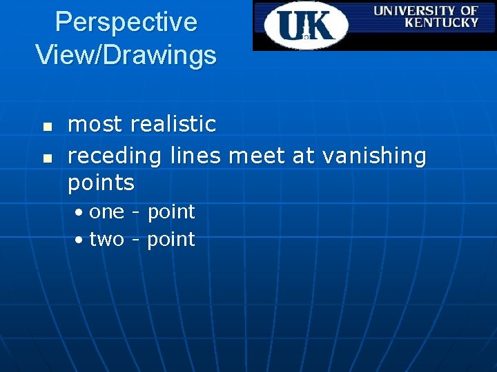 Perspective View/Drawings n n most realistic receding lines meet at vanishing points • one
