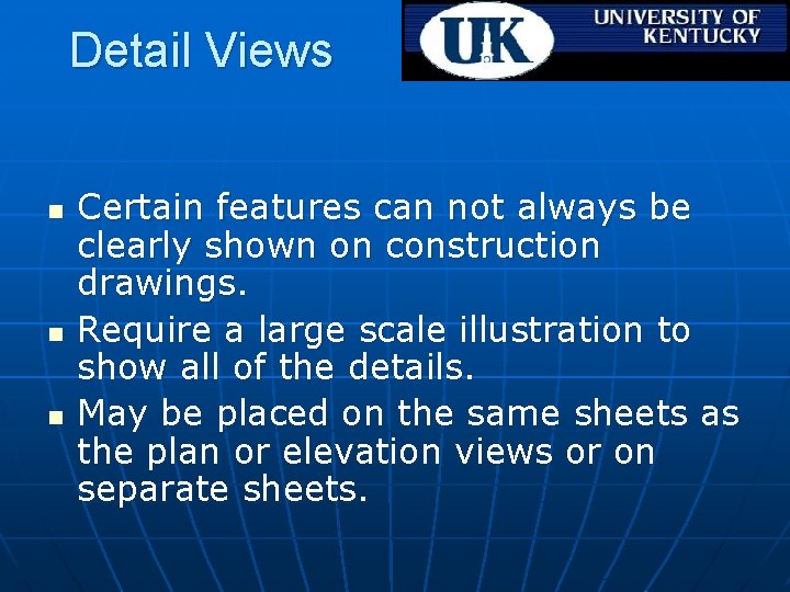Detail Views n n n Certain features can not always be clearly shown on