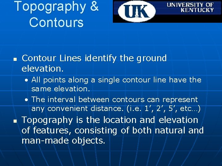 Topography & Contours n Contour Lines identify the ground elevation. • All points along