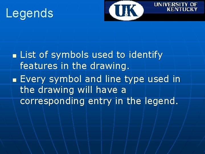 Legends n n List of symbols used to identify features in the drawing. Every