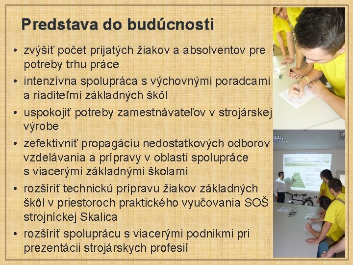 Predstava do budúcnosti • zvýšiť počet prijatých žiakov a absolventov pre potreby trhu práce