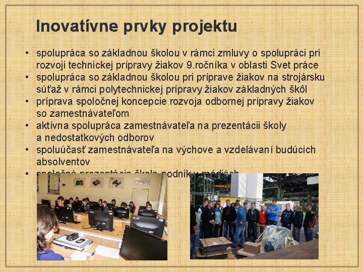  Inovatívne prvky projektu • spolupráca so základnou školou v rámci zmluvy o spolupráci