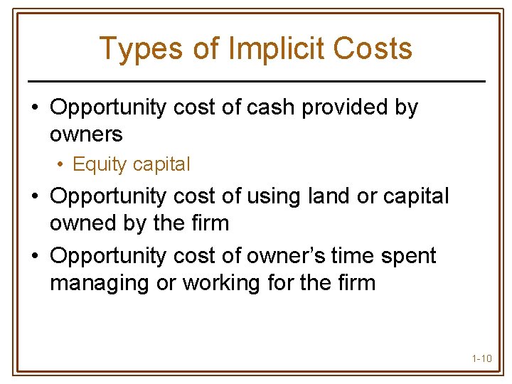 Types of Implicit Costs • Opportunity cost of cash provided by owners • Equity