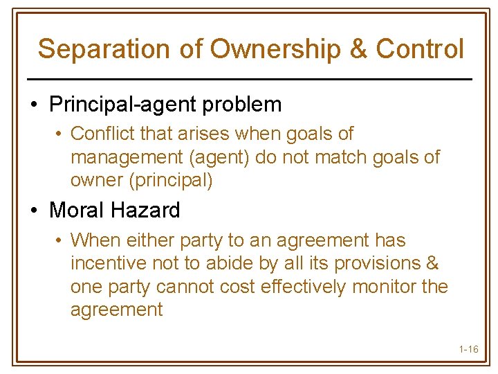 Separation of Ownership & Control • Principal-agent problem • Conflict that arises when goals