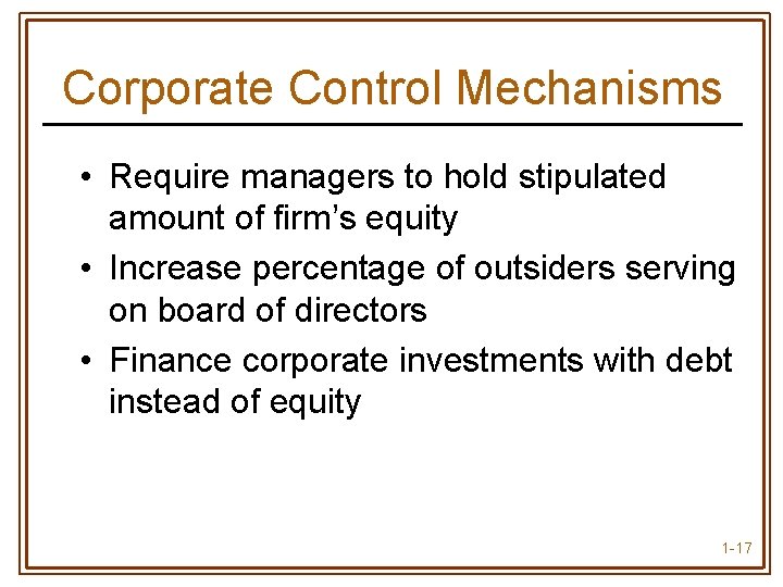 Corporate Control Mechanisms • Require managers to hold stipulated amount of firm’s equity •