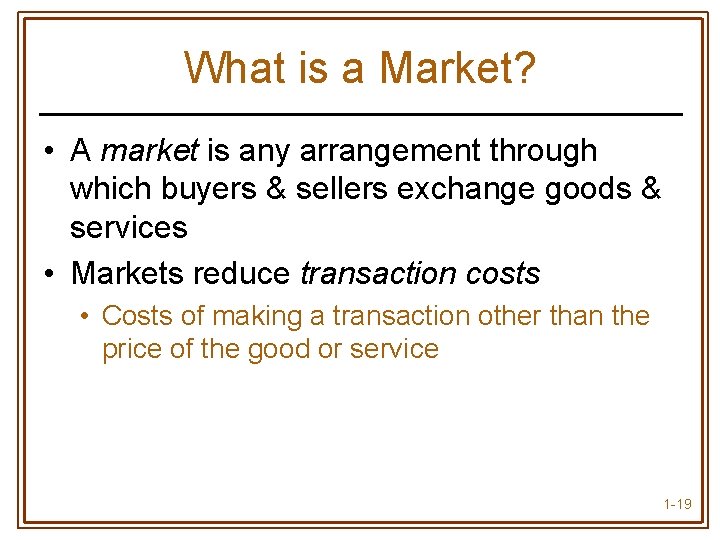 What is a Market? • A market is any arrangement through which buyers &