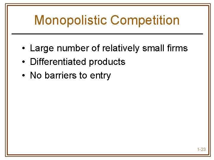 Monopolistic Competition • Large number of relatively small firms • Differentiated products • No