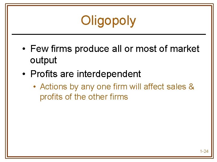 Oligopoly • Few firms produce all or most of market output • Profits are