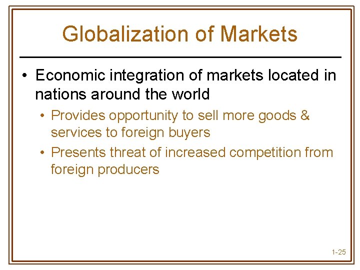 Globalization of Markets • Economic integration of markets located in nations around the world