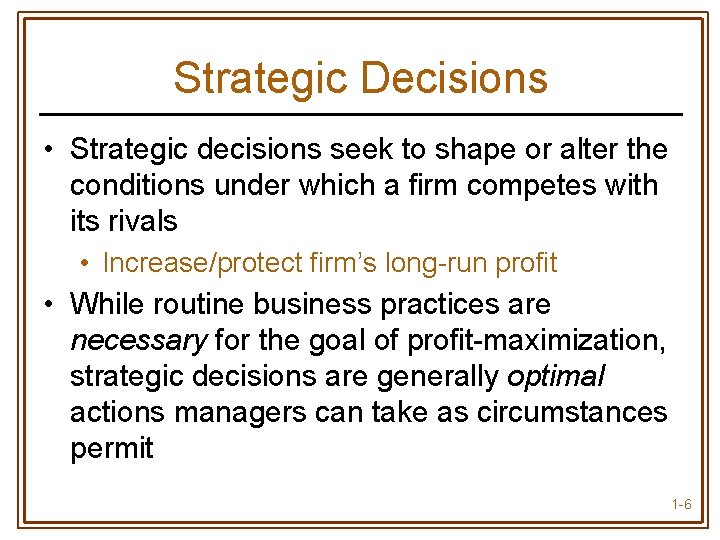 Strategic Decisions • Strategic decisions seek to shape or alter the conditions under which