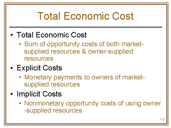Total Economic Cost • Sum of opportunity costs of both marketsupplied resources & owner-supplied