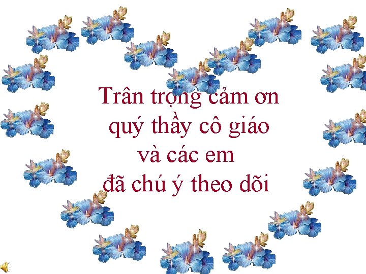 Trân trọng cảm ơn quý thầy cô giáo và các em đã chú ý
