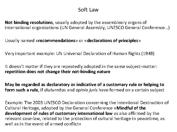 Soft Law Not binding resolutions, usually adopted by the assembleary organs of international organizations