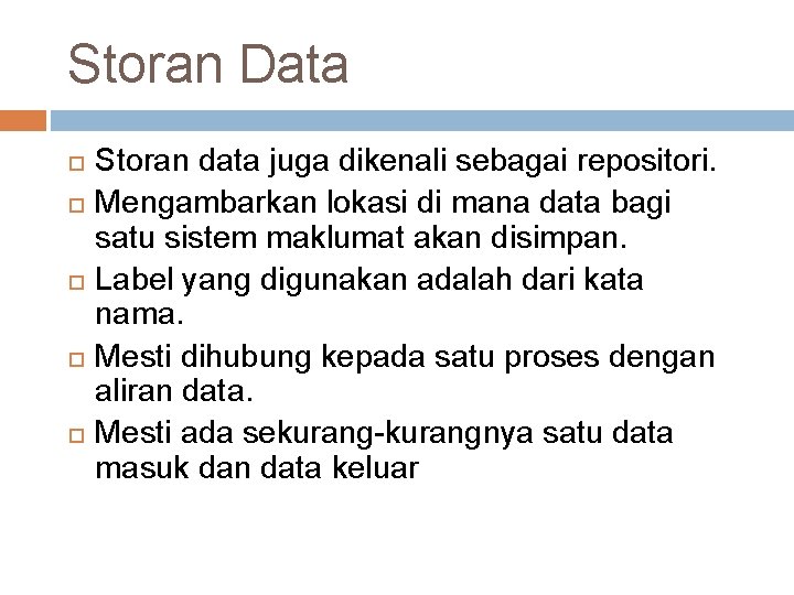 Storan Data Storan data juga dikenali sebagai repositori. Mengambarkan lokasi di mana data bagi