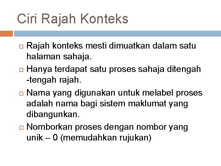 Ciri Rajah Konteks Rajah konteks mesti dimuatkan dalam satu halaman sahaja. Hanya terdapat satu