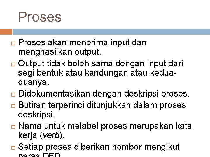 Proses akan menerima input dan menghasilkan output. Output tidak boleh sama dengan input dari