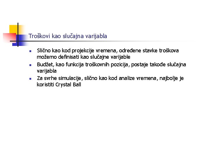 Troškovi kao slučajna varijabla n n n Slično kao kod projekcije vremena, određene stavke