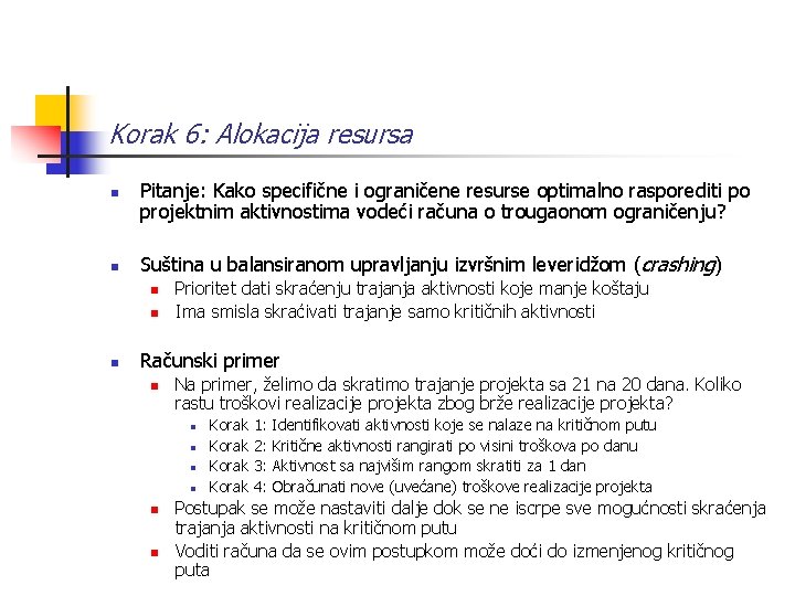 Korak 6: Alokacija resursa n n Pitanje: Kako specifične i ograničene resurse optimalno rasporediti