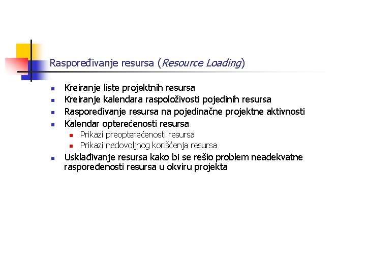 Raspoređivanje resursa (Resource Loading) n n Kreiranje liste projektnih resursa Kreiranje kalendara raspoloživosti pojedinih