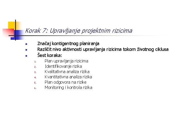Korak 7: Upravljanje projektnim rizicima Značaj kontigentnog planiranja Različit nivo aktivnosti upravljanja rizicima tokom