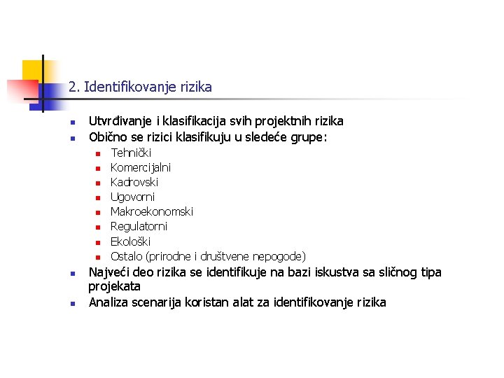 2. Identifikovanje rizika n n Utvrđivanje i klasifikacija svih projektnih rizika Obično se rizici