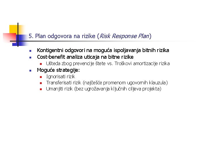 5. Plan odgovora na rizike (Risk Response Plan) n n Kontigentni odgovori na moguća