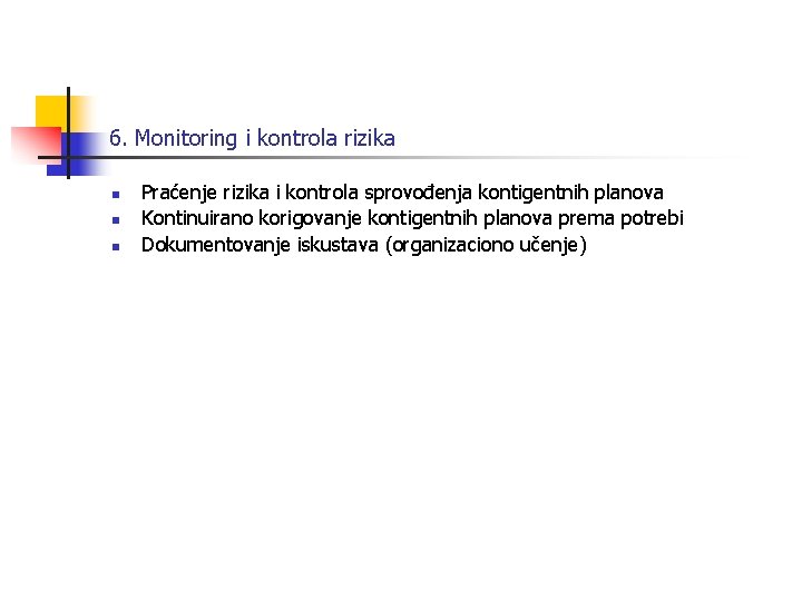 6. Monitoring i kontrola rizika n n n Praćenje rizika i kontrola sprovođenja kontigentnih