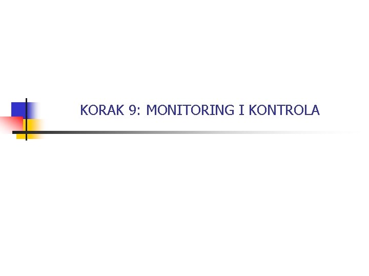 KORAK 9: MONITORING I KONTROLA 