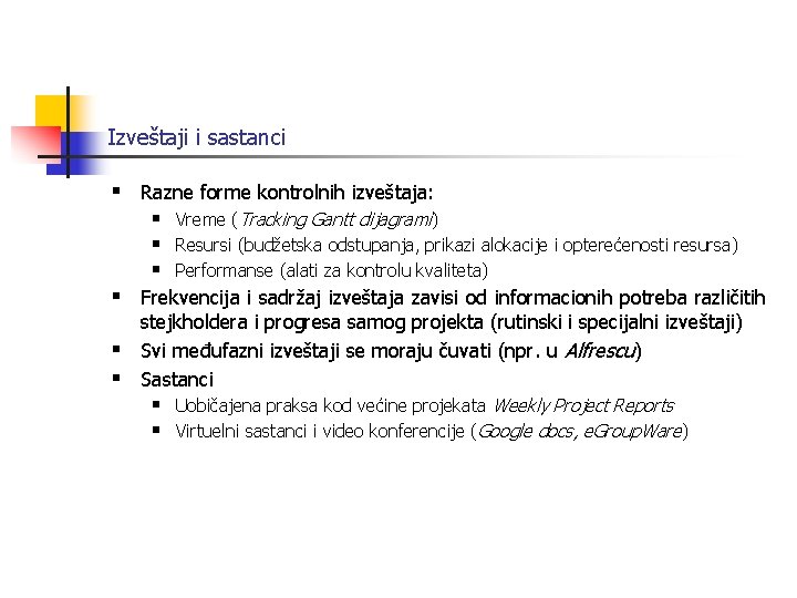 Izveštaji i sastanci § Razne forme kontrolnih izveštaja: § Vreme (Tracking Gantt dijagrami) §