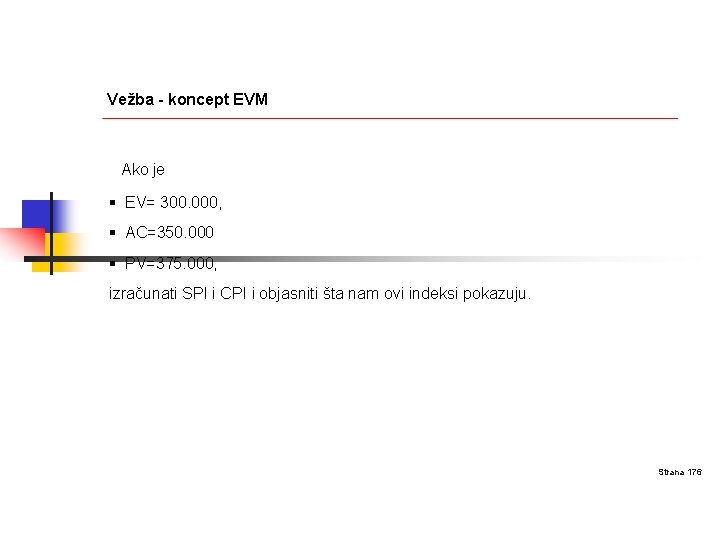 Vežba - koncept EVM Ako je § EV= 300. 000, § AC=350. 000 §