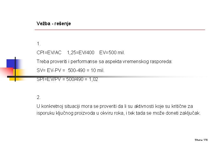 Vežba - rešenje 1. CPI=EV/AC 1, 25=EV/400 EV=500 mil. Treba proveriti i performanse sa