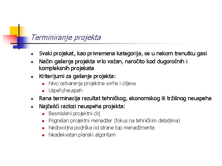 Terminiranje projekta n n n Svaki projekat, kao privremena kategorija, se u nekom trenutku