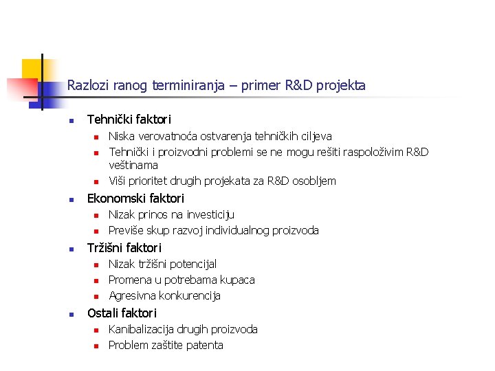 Razlozi ranog terminiranja – primer R&D projekta n Tehnički faktori n n Ekonomski faktori