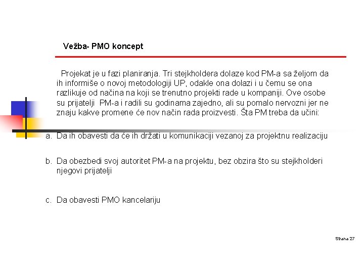 Vežba- PMO koncept Projekat je u fazi planiranja. Tri stejkholdera dolaze kod PM-a sa