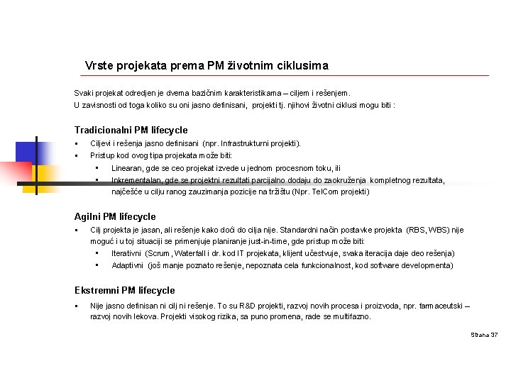 Vrste projekata prema PM životnim ciklusima Svaki projekat odredjen je dvema bazičnim karakteristikama –