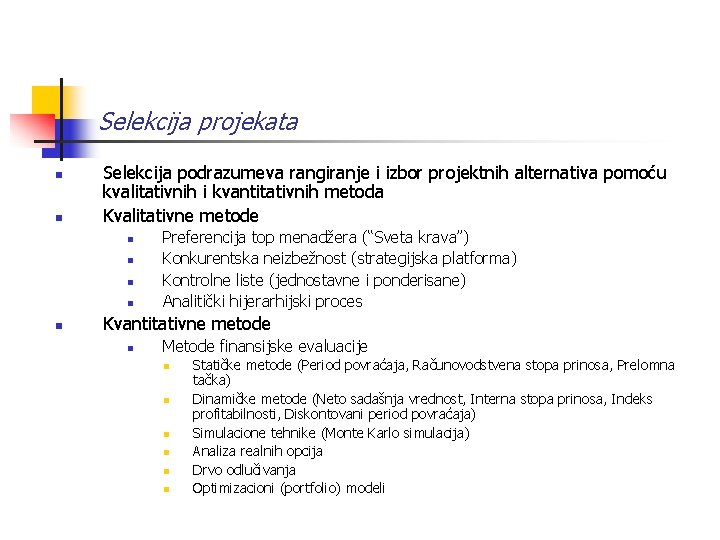 Selekcija projekata n n Selekcija podrazumeva rangiranje i izbor projektnih alternativa pomoću kvalitativnih i