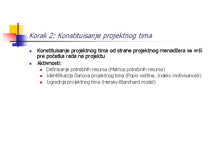 Korak 2: Konstituisanje projektnog tima n n Konstituisanje projektnog tima od strane projektnog menadžera