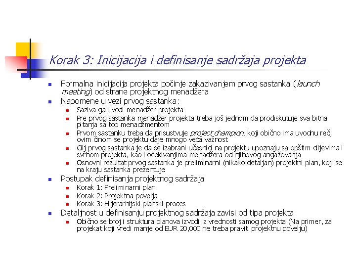 Korak 3: Inicija i definisanje sadržaja projekta n n Formalna inicija projekta počinje zakazivanjem