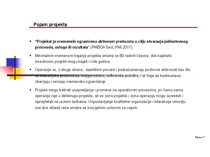 Pojam projekta § “Projekat je vremenski ograničena aktivnost preduzeta u cilju stvaranja jedinstvenog proizvoda,