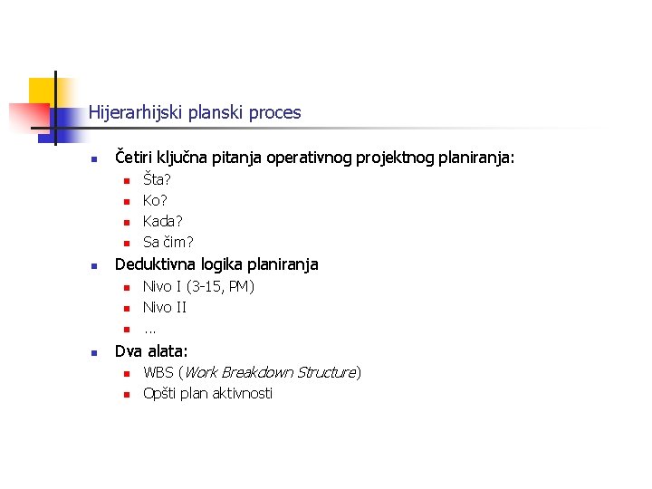 Hijerarhijski planski proces n Četiri ključna pitanja operativnog projektnog planiranja: n n n Deduktivna