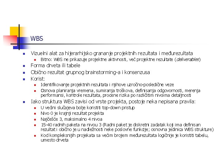WBS n Vizuelni alat za hijerarhijsko grananje projektnih rezultata i međurezultata n n Forma
