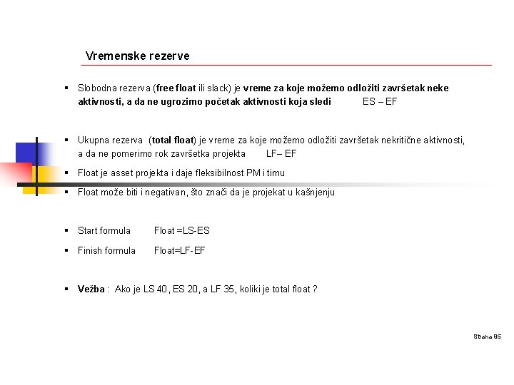 Vremenske rezerve § Slobodna rezerva (free float ili slack) je vreme za koje možemo