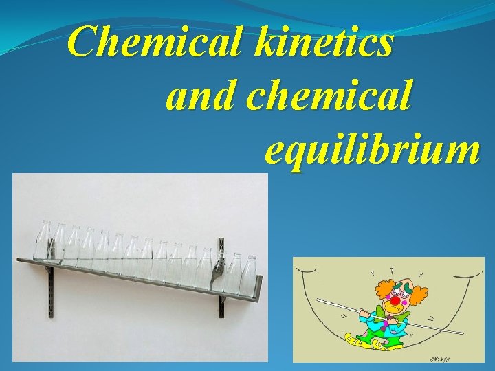 Chemical kinetics and chemical equilibrium 