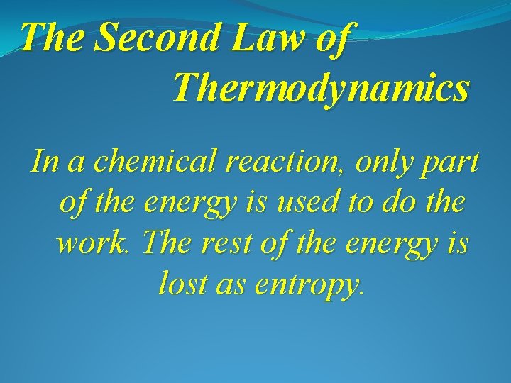 The Second Law of Thermodynamics In a chemical reaction, only part of the energy