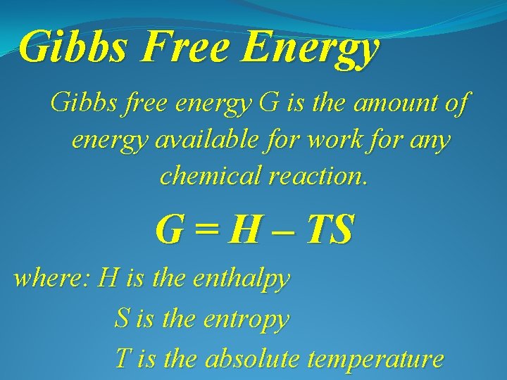 Gibbs Free Energy Gibbs free energy G is the amount of energy available for