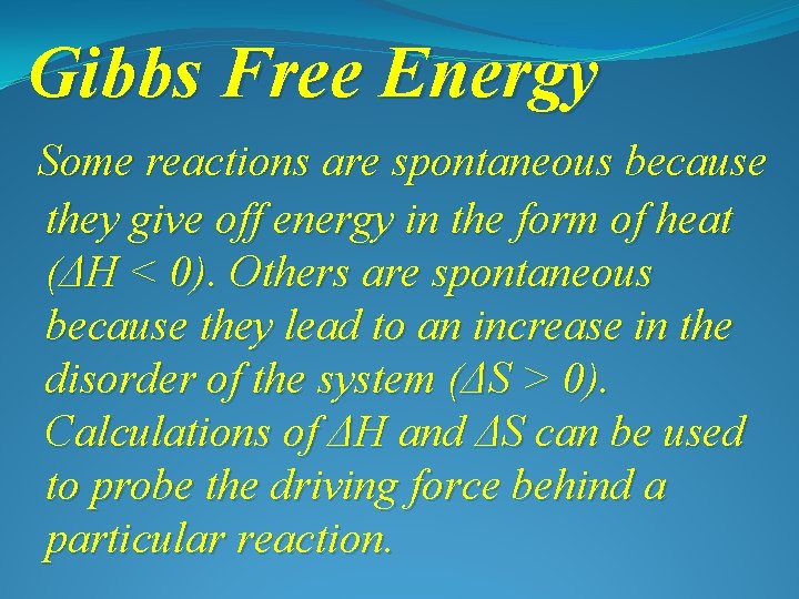 Gibbs Free Energy Some reactions are spontaneous because they give off energy in the