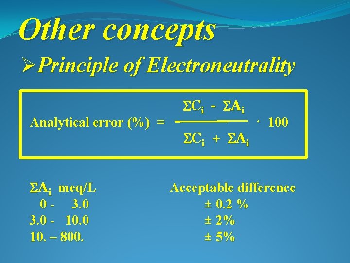 Other concepts ØPrinciple of Electroneutrality Analytical error (%) = Ai meq/L 0 - 3.