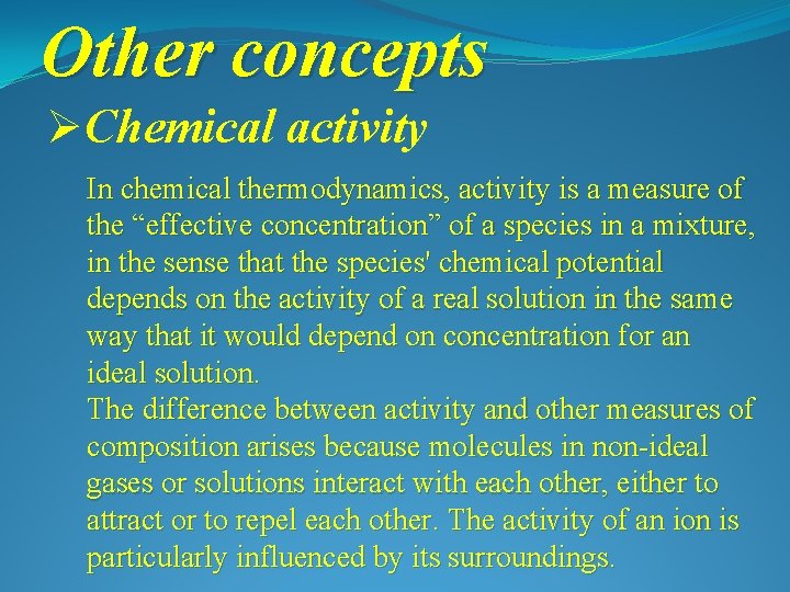 Other concepts ØChemical activity In chemical thermodynamics, activity is a measure of the “effective