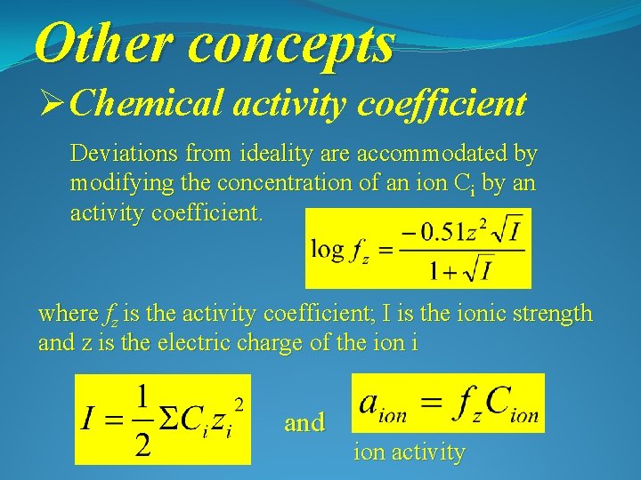 Other concepts ØChemical activity coefficient Deviations from ideality are accommodated by modifying the concentration