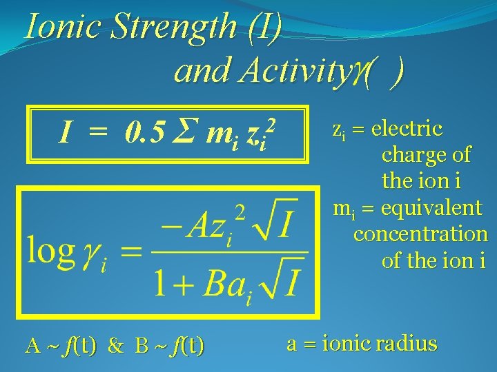 Ionic Strength (I) and Activity ( ) I = 0. 5 Σ mi zi